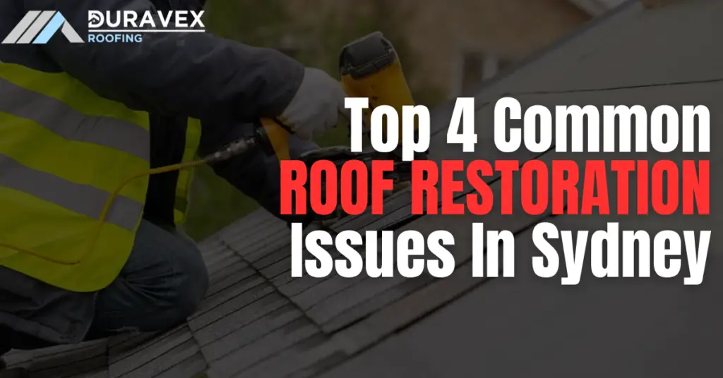 Discover the top 4 common roof restoration issues in Sydney and learn how to address them effectively to protect your home and investment.