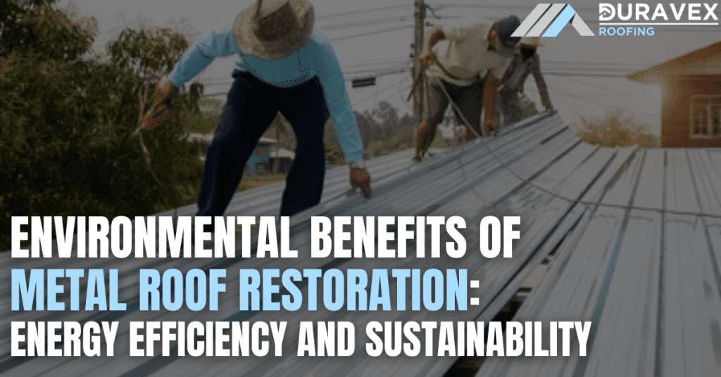 Environmental Benefits Of Metal Roof Restoration: Energy Efficiency And Sustainability