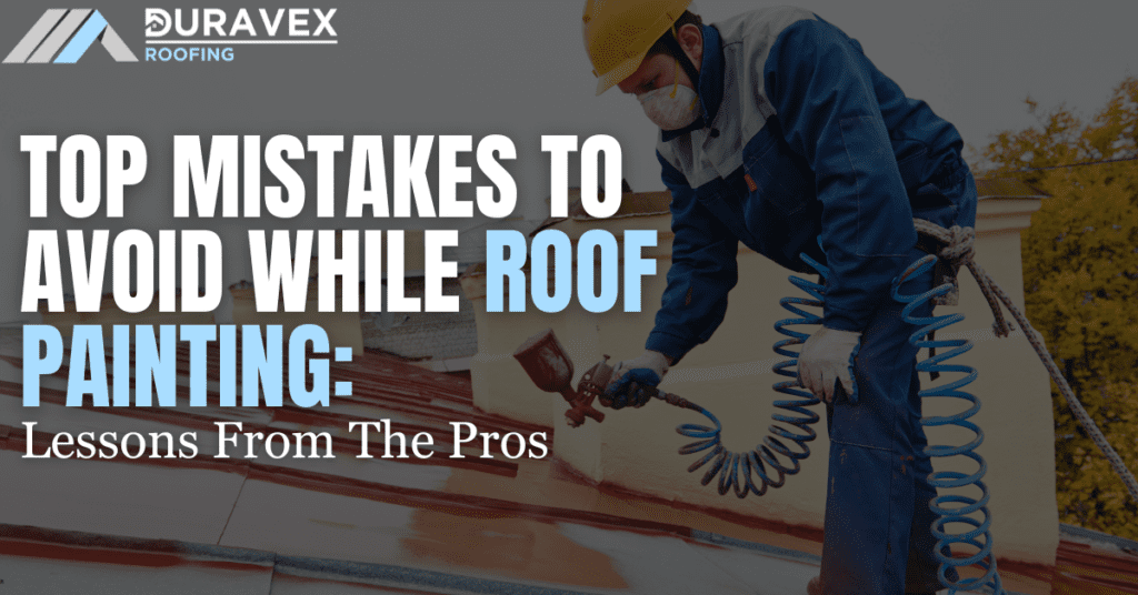 Top Mistakes To Avoid While Roof Painting: Lessons From The Pros